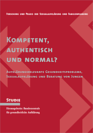 Studie Band 14: Kompetent, authentisch und normal? Aufklärungsrelevante Gesundheitsprobleme, Sexualaufklärung und Beratung von Jungen Studie Band 14: Kompetent, authentisch und normal? Aufklärungsrelevante Gesundheitsprobleme, Sexualaufklärung und Beratung von Jungen
